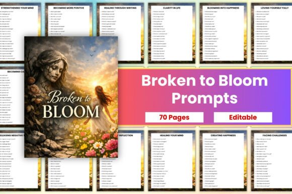 Broken to Bloom Prompts: A Journey from Pain to Personal Transformation
